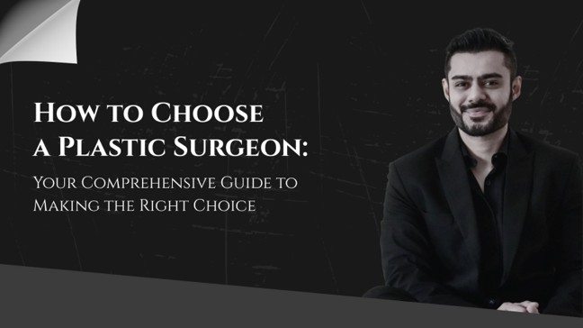 How to Choose a Plastic Surgeon: Your Comprehensive Guide to Making the Right Choice