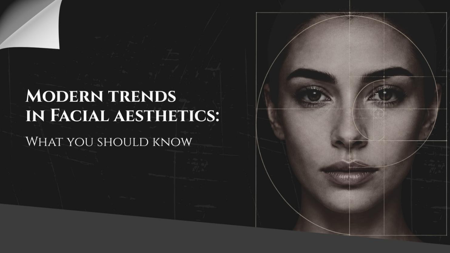 Modern Trends in Facial Aesthetics: What You Should Know